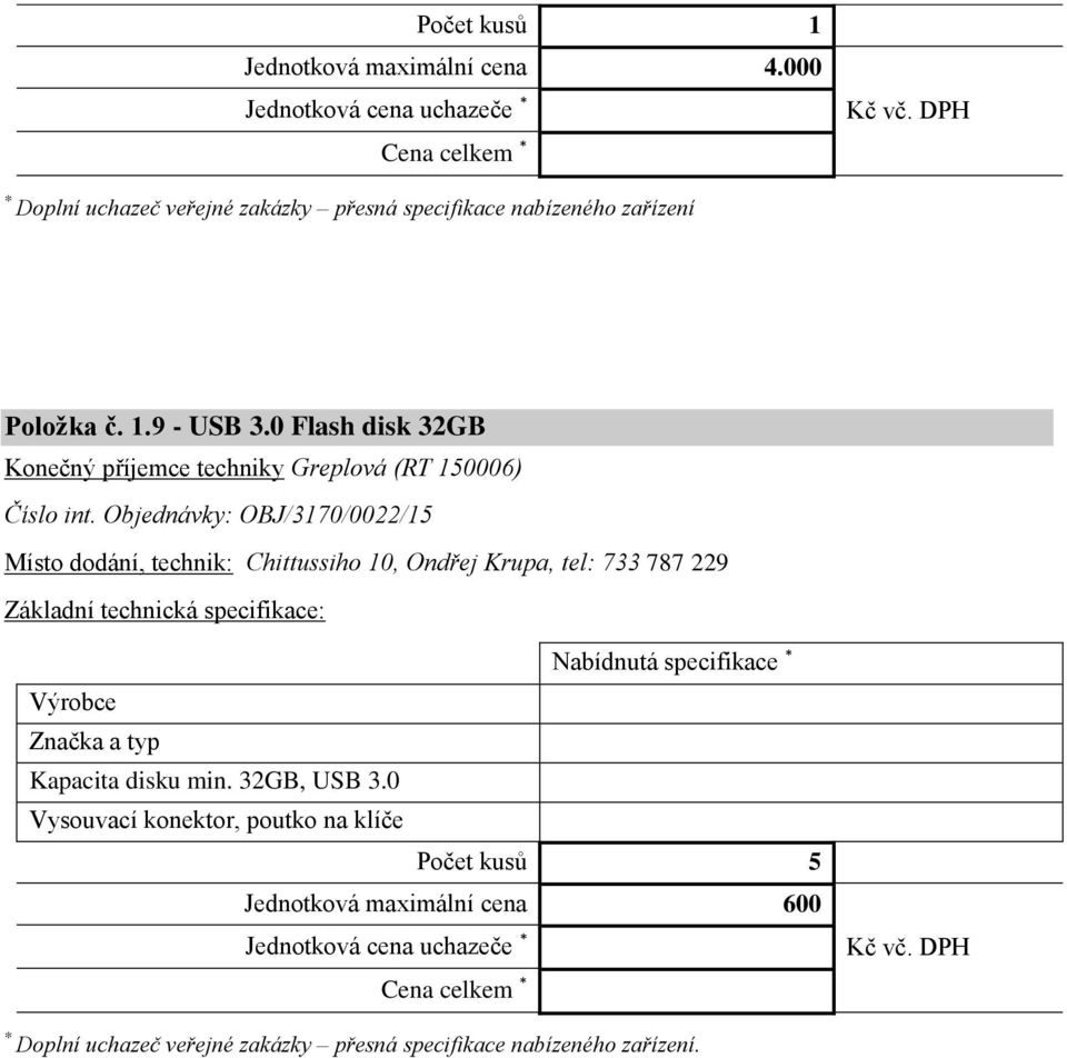 Objednávky: OBJ/3170/0022/15 Místo dodání, technik: Chittussiho 10, Ondřej Krupa, tel: 733 787 229 Nabídnutá specifikace
