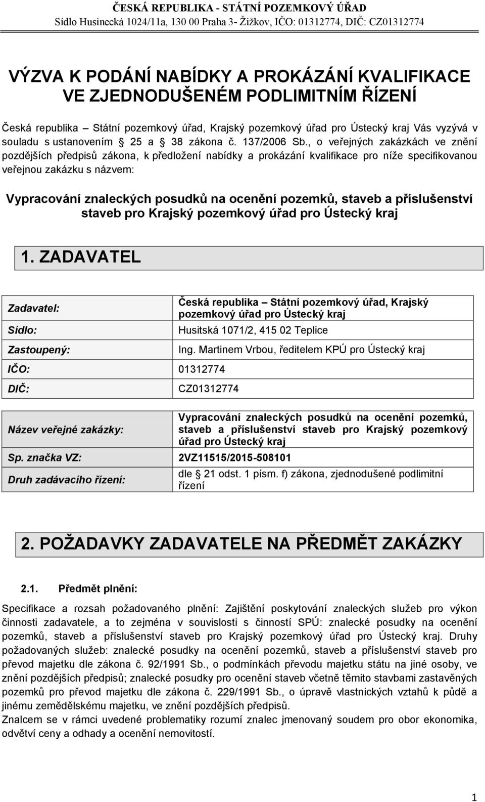 , o veřejných zakázkách ve znění pozdějších předpisů zákona, k předložení nabídky a prokázání kvalifikace pro níže specifikovanou veřejnou zakázku s názvem: Vypracování znaleckých posudků na ocenění