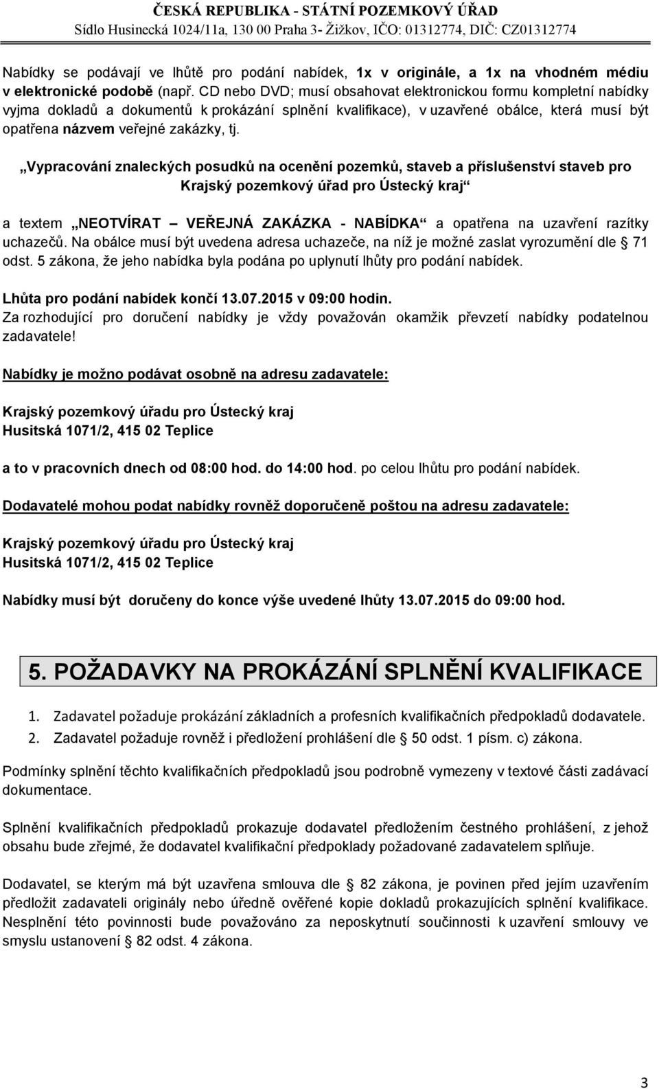 Vypracování znaleckých posudků na ocenění pozemků, staveb a příslušenství staveb pro Krajský pozemkový úřad pro Ústecký kraj a textem NEOTVÍRAT VEŘEJNÁ ZAKÁZKA - NABÍDKA a opatřena na uzavření