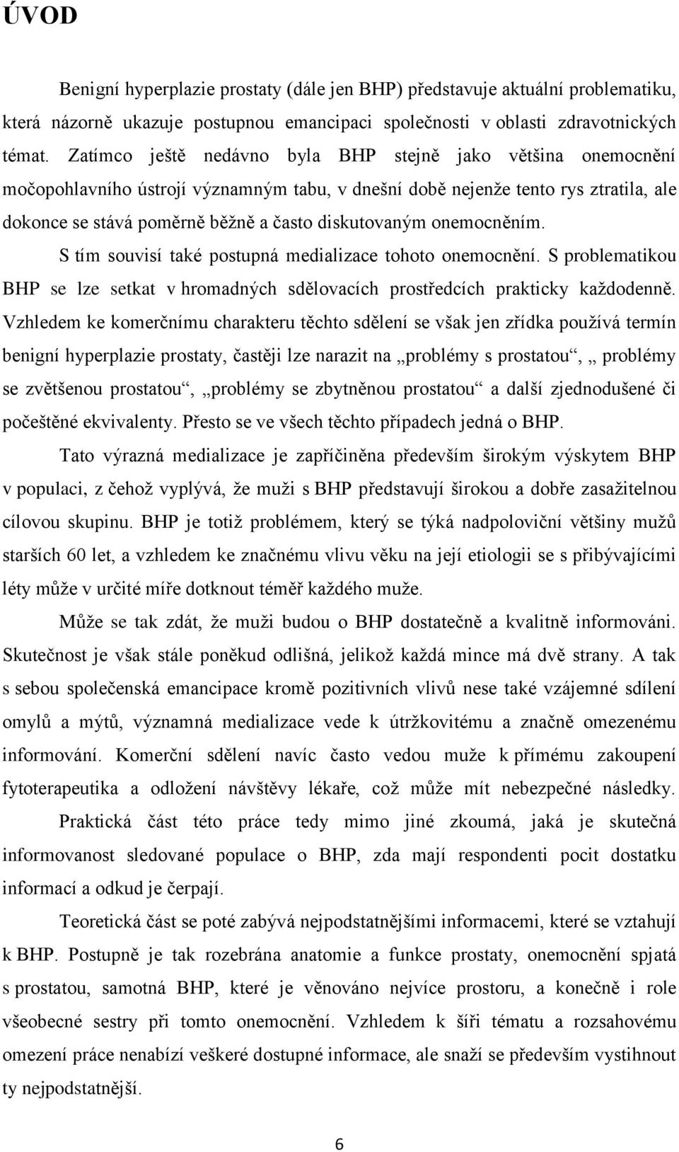 onemocněním. S tím souvisí také postupná medializace tohoto onemocnění. S problematikou BHP se lze setkat v hromadných sdělovacích prostředcích prakticky kaţdodenně.