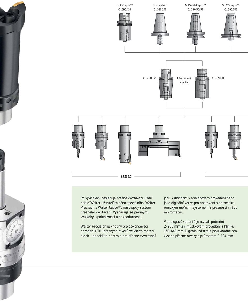 Walter Precision je vhodný pro dokončovací obrábění (IT6) přesných otvorů ve všech materiálech.
