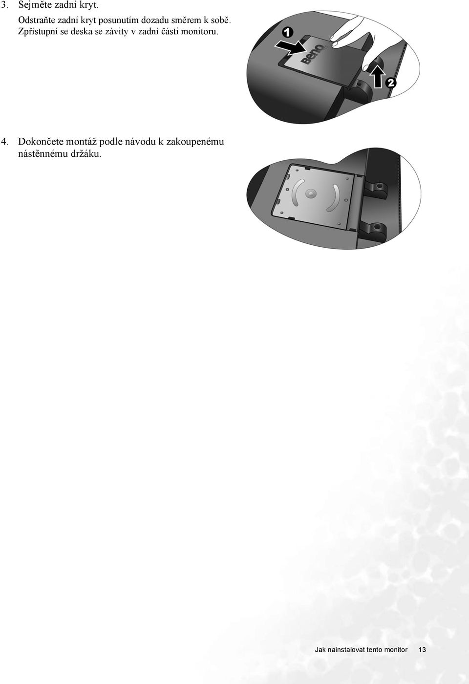 Zpřístupní se deska se závity v zadní části monitoru. 4.