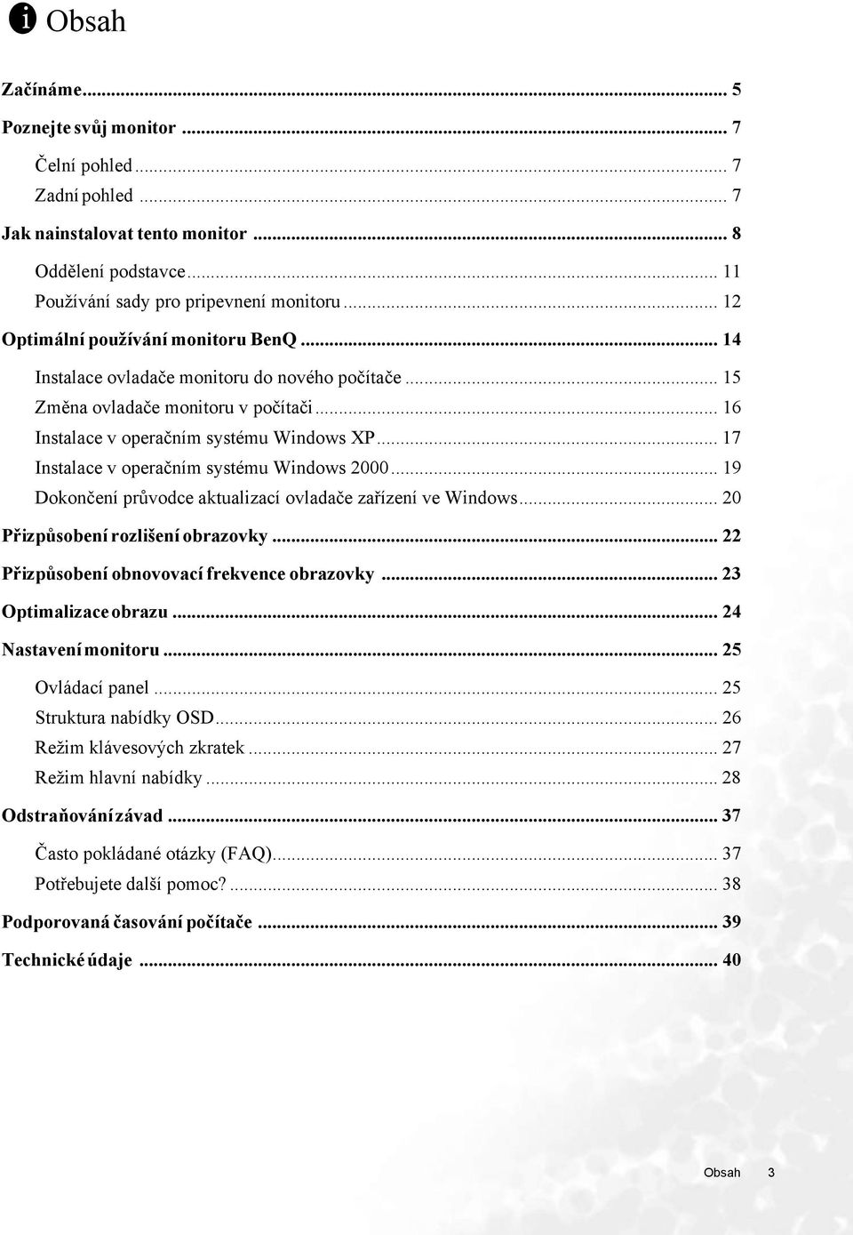 .. 17 Instalace v operačním systému Windows 2000... 19 Dokončení průvodce aktualizací ovladače zařízení ve Windows... 20 Přizpůsobení rozlišení obrazovky.