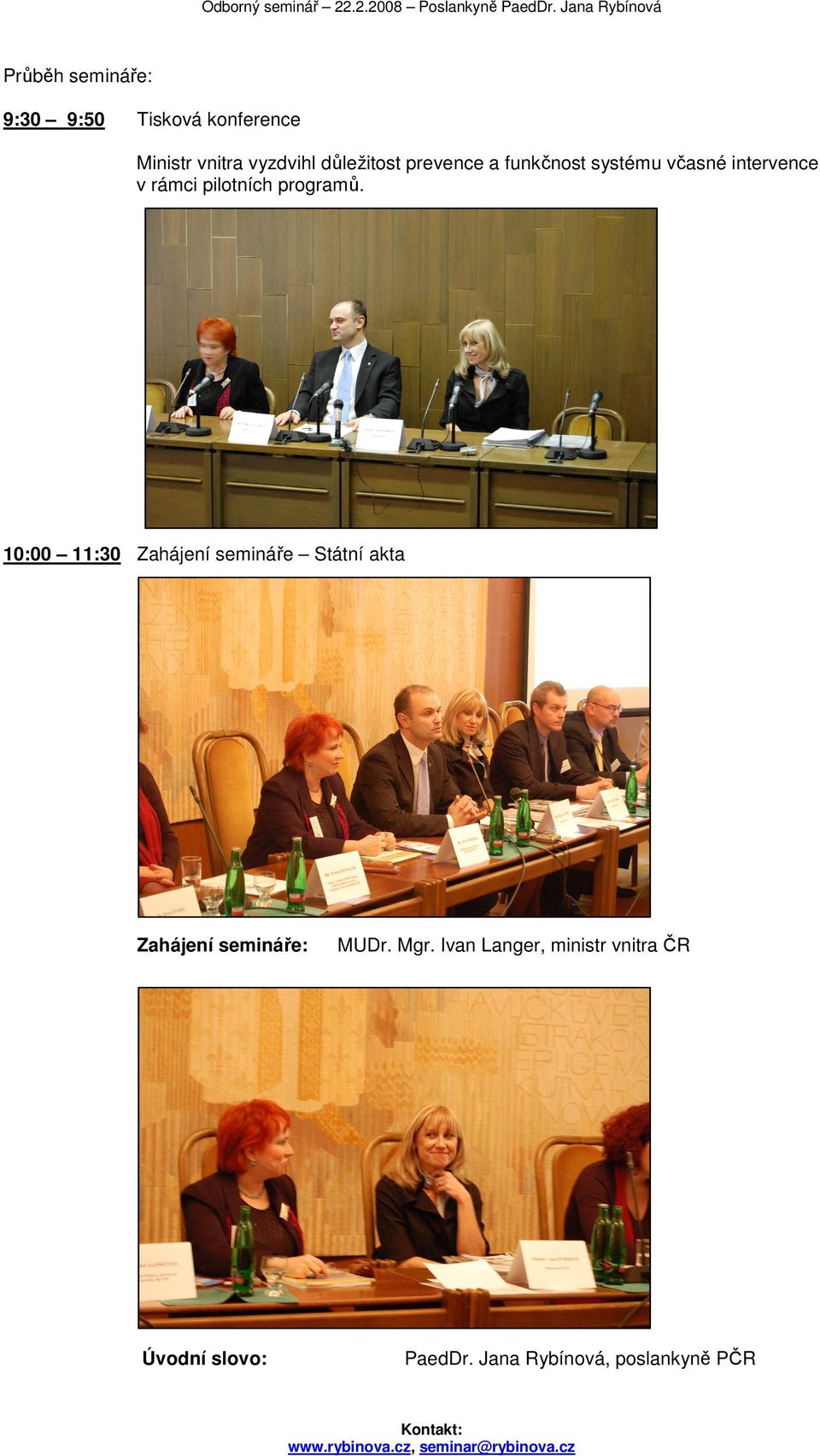 programů. 10:00 11:30 Zahájení semináře Státní akta Zahájení semináře: MUDr.