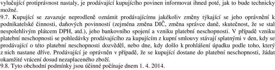 se stal nespolehlivým plátcem DPH, atd.), jeho bankovního spojení a vzniku platební neschopnosti.