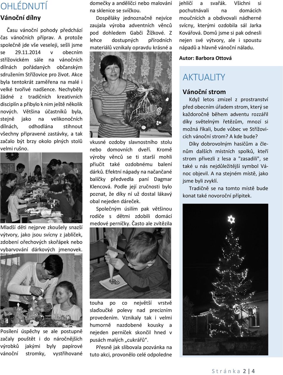 Nechyběly žádné z tradičních kreativních disciplín a přibylo k nim ještě několik nových.