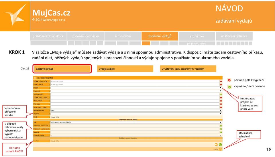 K dispozici máte zadání cestovního příkazu, zadání diet, běžných výdajů spojených s pracovní činností a výdaje spojené s používáním soukromého vozidla.