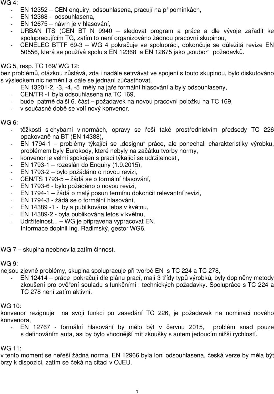 EN 12368 a EN 12675 jako soubor požadavků. WG 5, resp.