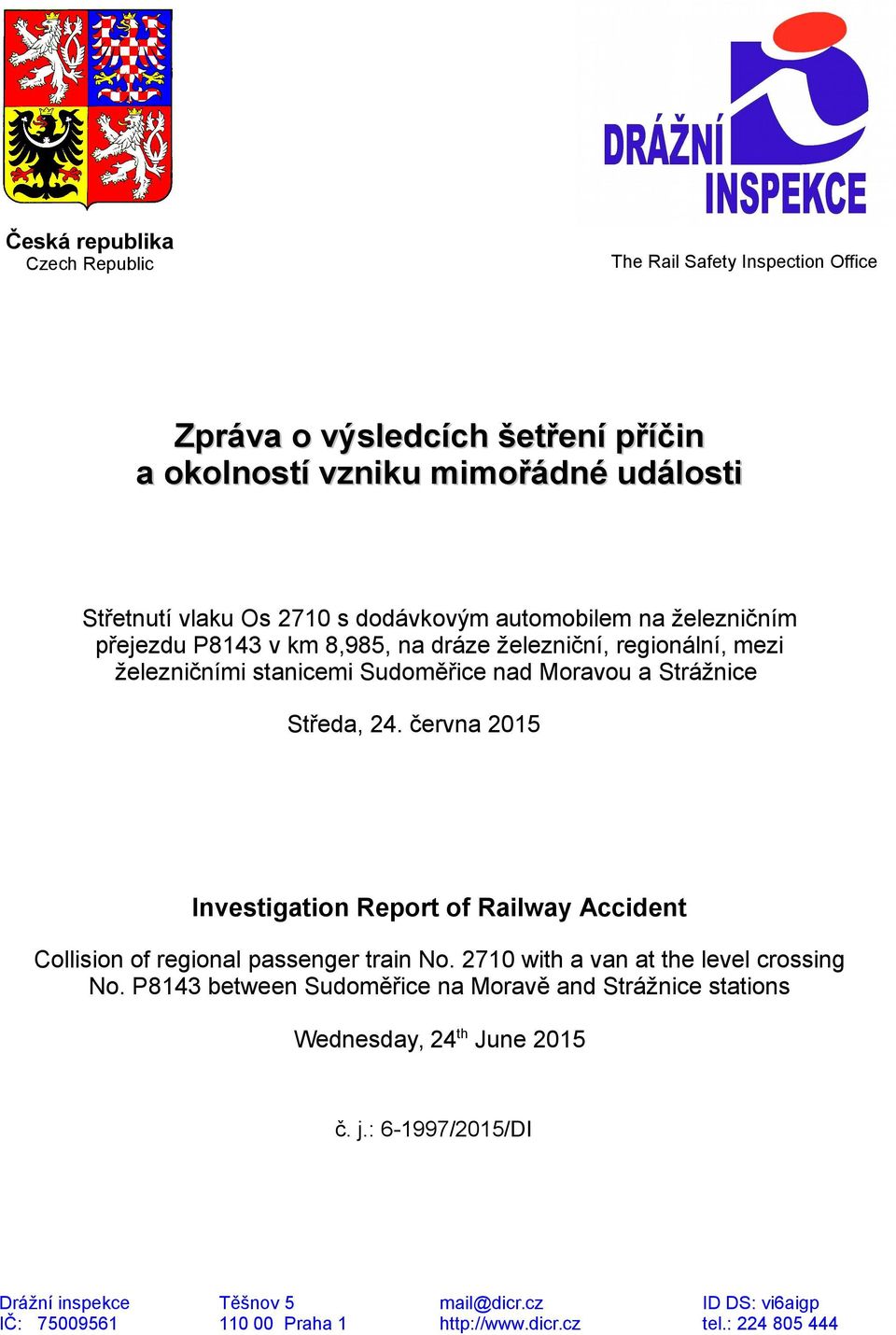 června 2015 Investigation Report of Railway Accident Collision of regional passenger train No. 2710 with a van at the level crossing No.