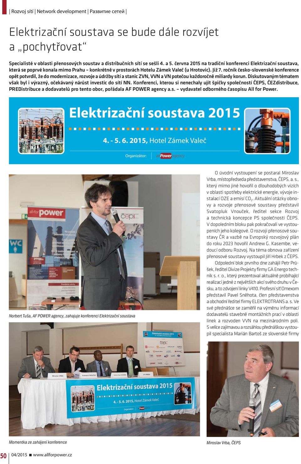 ročník česko-slovenské konference opět potvrdil, že do modernizace, rozvoje a údržby sítí a stanic ZVN, VVN a VN potečou každoročně miliardy korun.