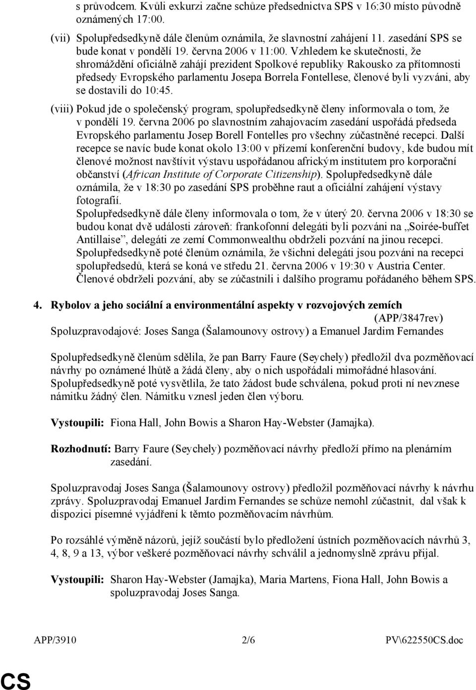 Vzhledem ke skutečnosti, že shromáždění oficiálně zahájí prezident Spolkové republiky Rakousko za přítomnosti předsedy Evropského parlamentu Josepa Borrela Fontellese, členové byli vyzváni, aby se