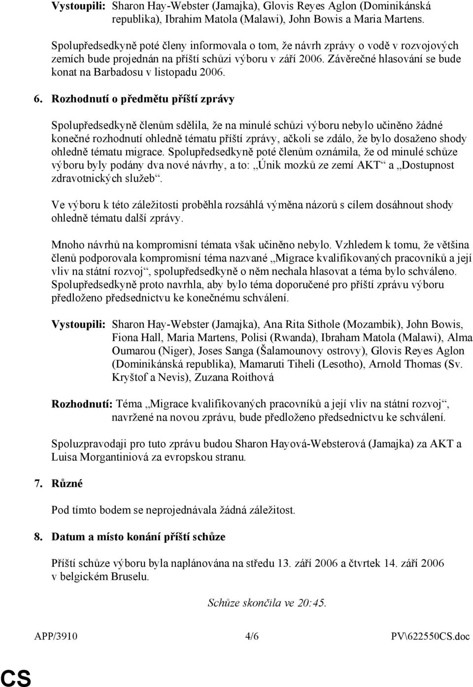 Závěrečné hlasování se bude konat na Barbadosu v listopadu 2006. 6.