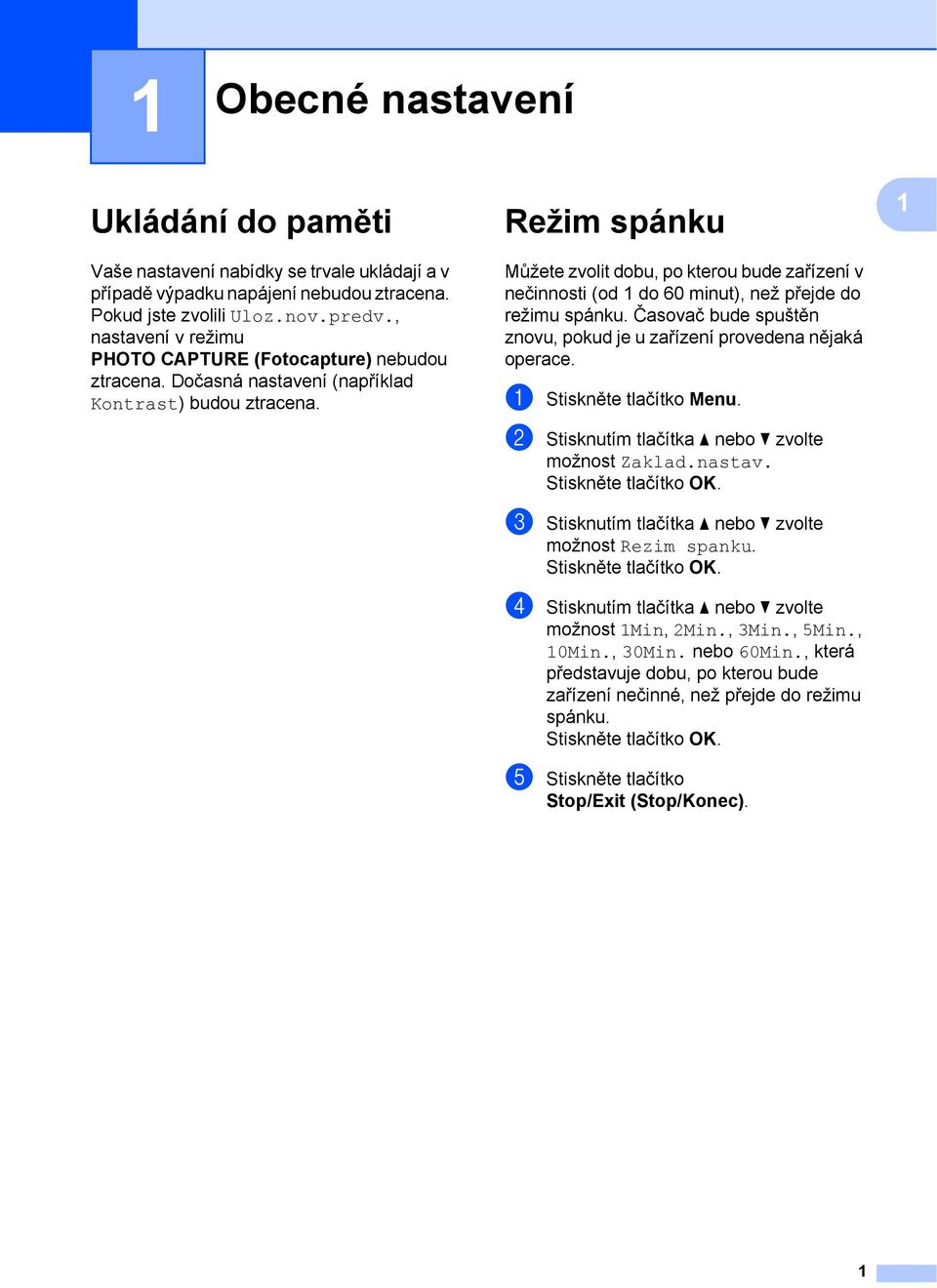 Můžete zvolit dobu, po kterou bude zařízení v nečinnosti (od 1 do 60 minut), než přejde do režimu spánku. Časovač bude spuštěn znovu, pokud je u zařízení provedena nějaká operace.