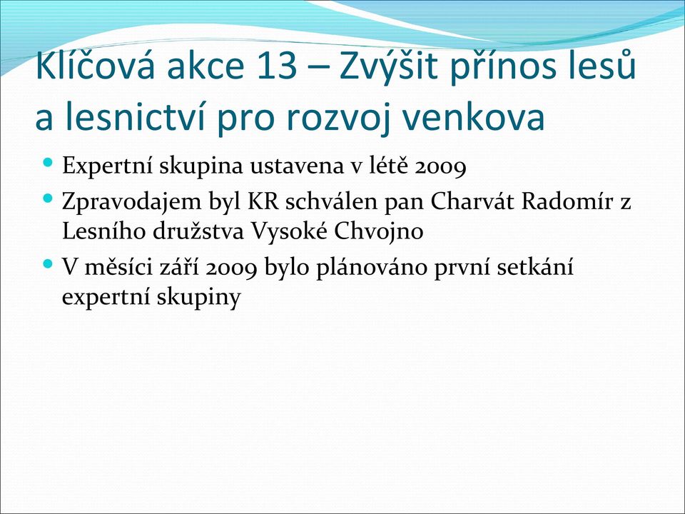 KR schválen pan Charvát Radomír z Lesního družstva Vysoké