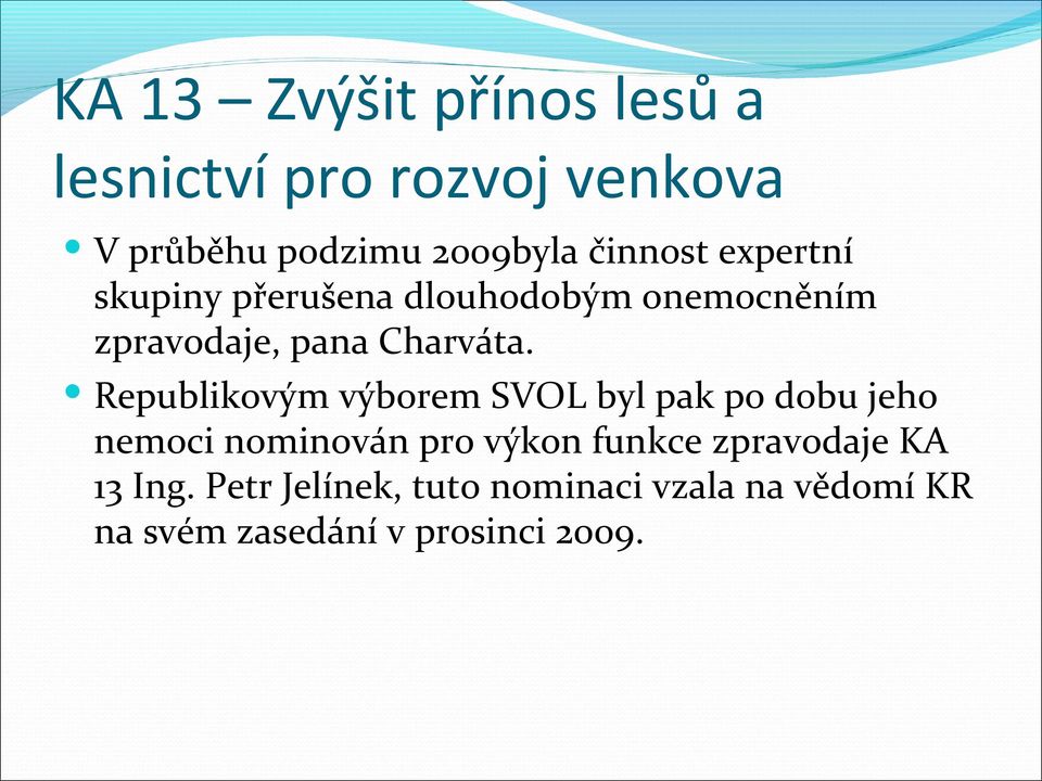 Republikovým výborem SVOL byl pak po dobu jeho nemoci nominován pro výkon funkce