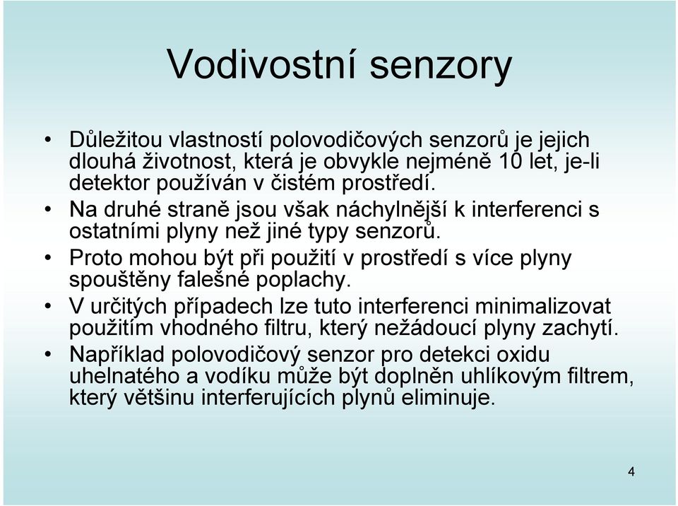 Proto mohou být při použití v prostředí s více plyny spouštěny falešné poplachy.