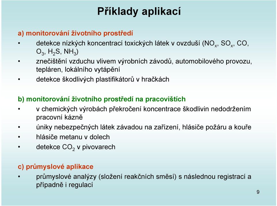 pracovištích v chemických výrobách překročení koncentrace škodlivin nedodržením pracovní kázně úniky nebezpečných látek závadou na zařízení, hlásiče požáru a kouře