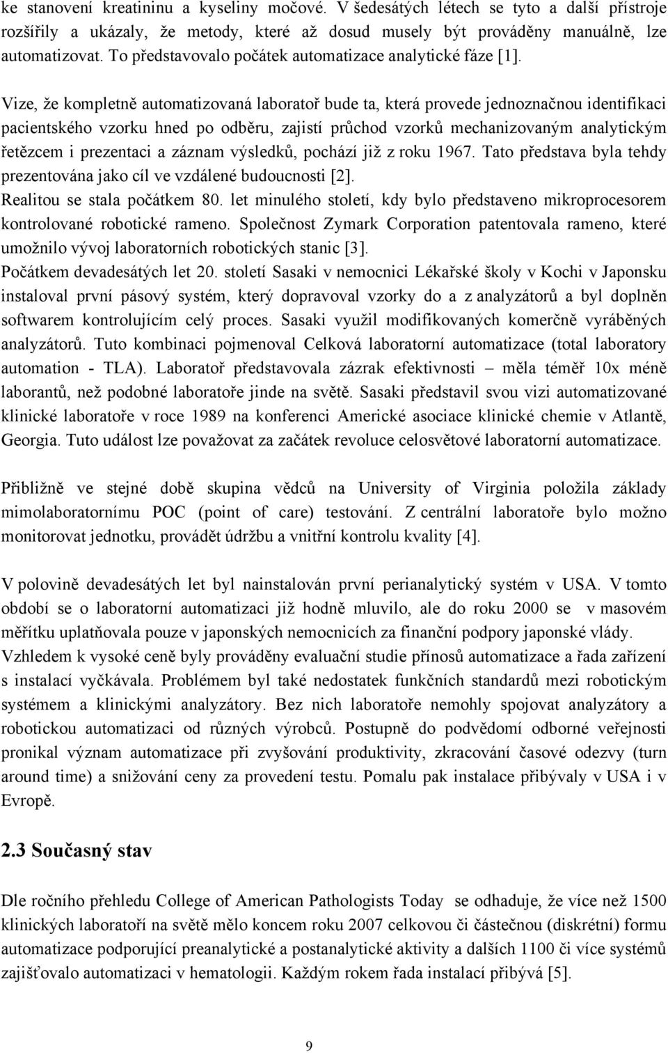 Vize, ţe kompletně automatizovaná laboratoř bude ta, která provede jednoznačnou identifikaci pacientského vzorku hned po odběru, zajistí průchod vzorků mechanizovaným analytickým řetězcem i