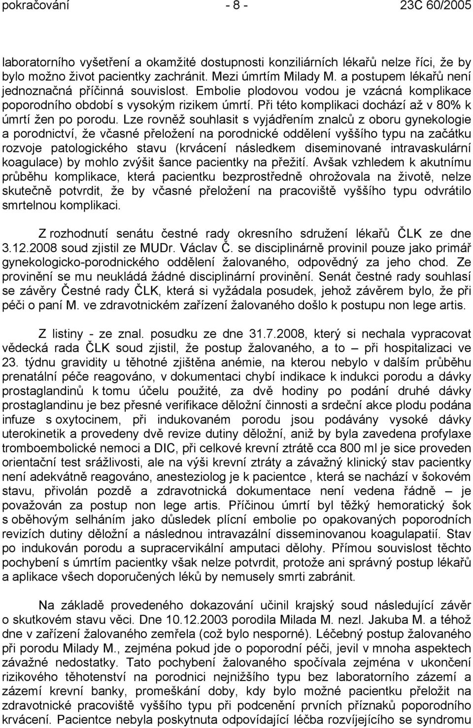 Při této komplikaci dochází až v 80% k úmrtí žen po porodu.