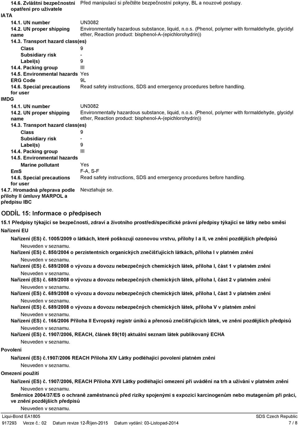 Transport hazard class(es) Class Subsidiary risk Label(s) 14.4. Packing group III 14.5. Environmental hazards Yes ERG Code L 14.6.