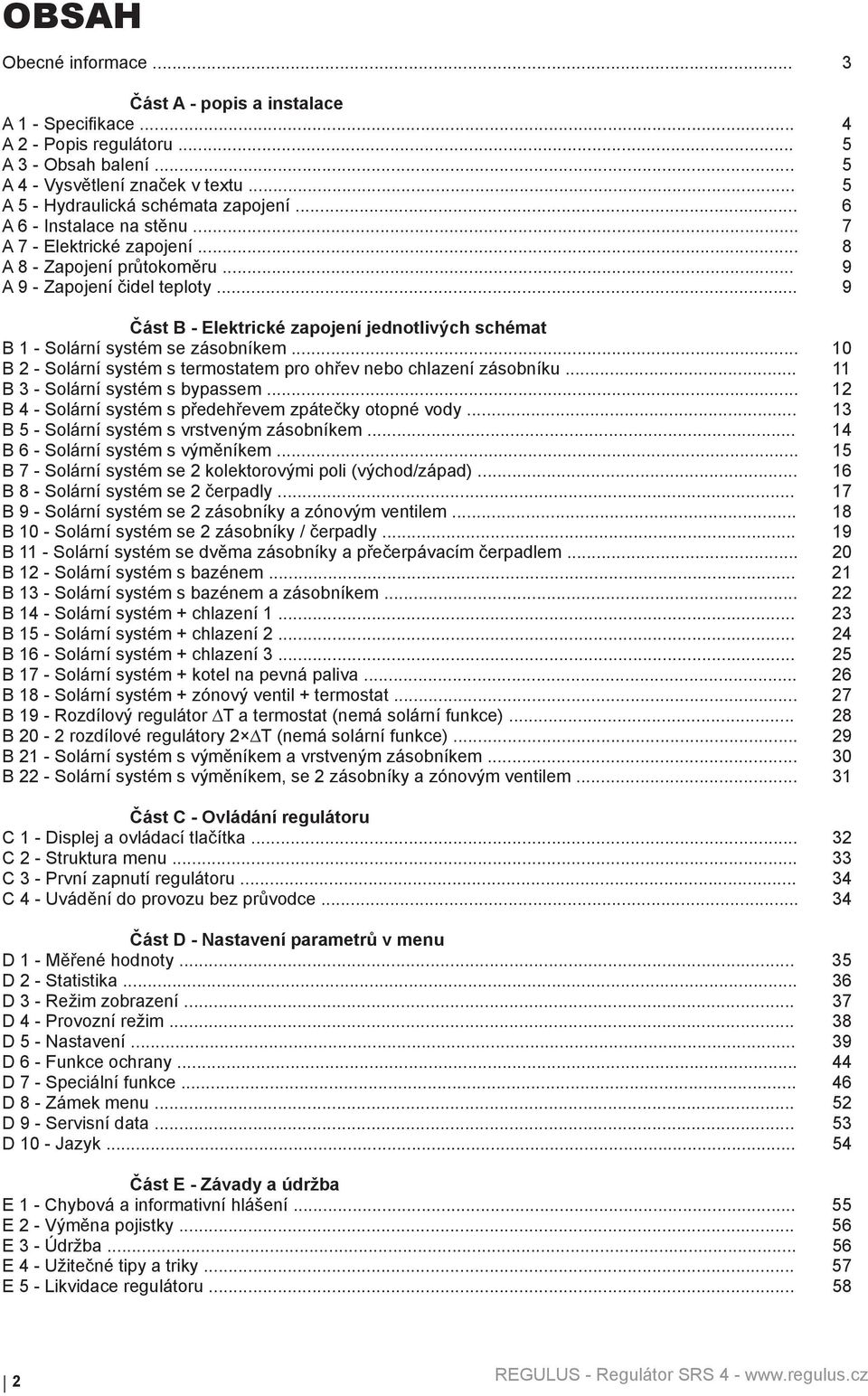 .. 9 Část B - Elektrické zapojení jednotlivých schémat B 1 - Solární systém se zásobníkem... 10 B 2 - Solární systém s termostatem pro ohřev nebo chlazení zásobníku.