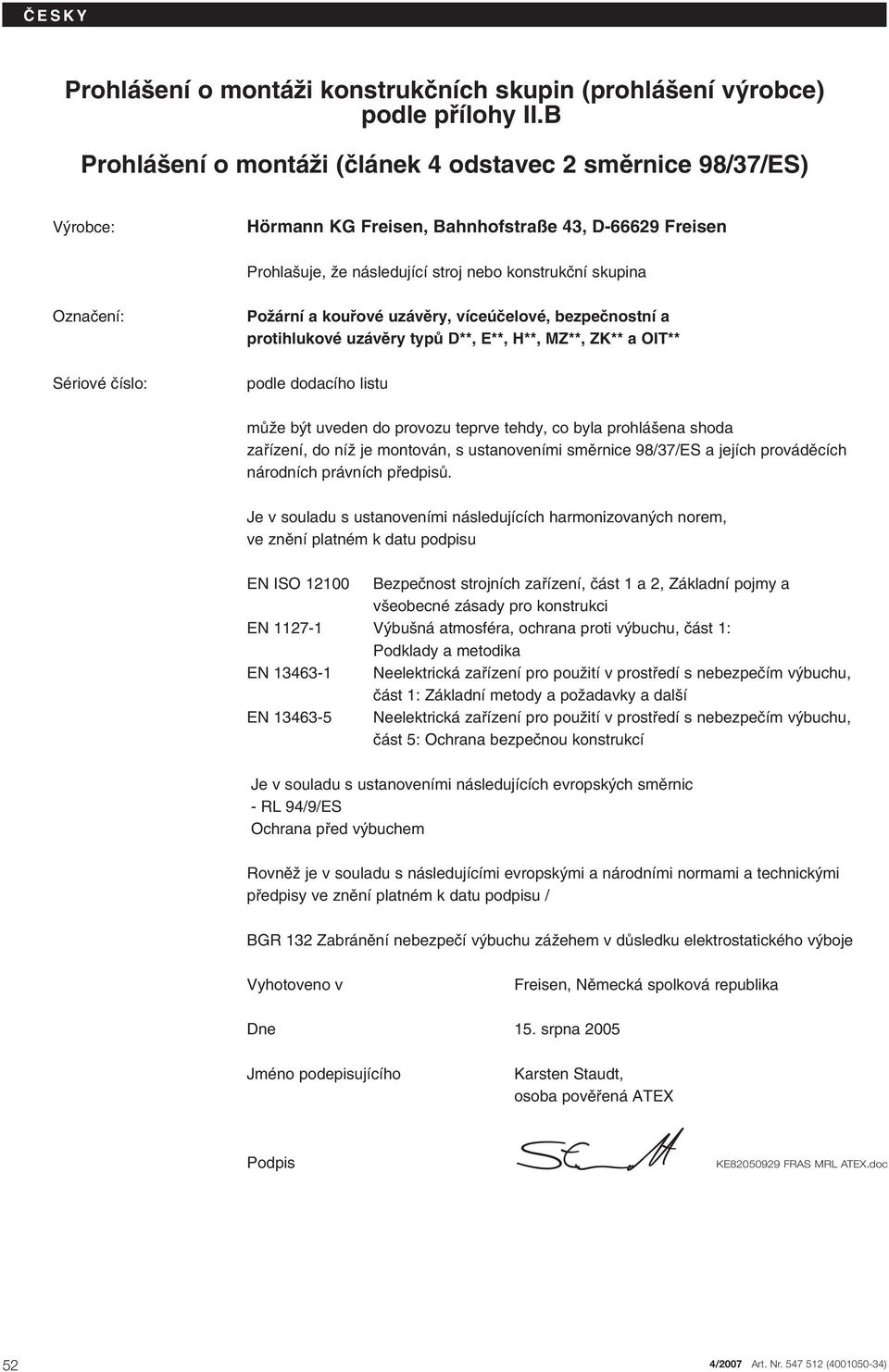 PoÏární a koufiové uzávûry, víceúãelové, bezpeãnostní a protihlukové uzávûry typû D**, E**, H**, MZ**, ZK** a OIT** Sériové ãíslo: podle dodacího listu mûïe b t uveden do provozu teprve tehdy, co