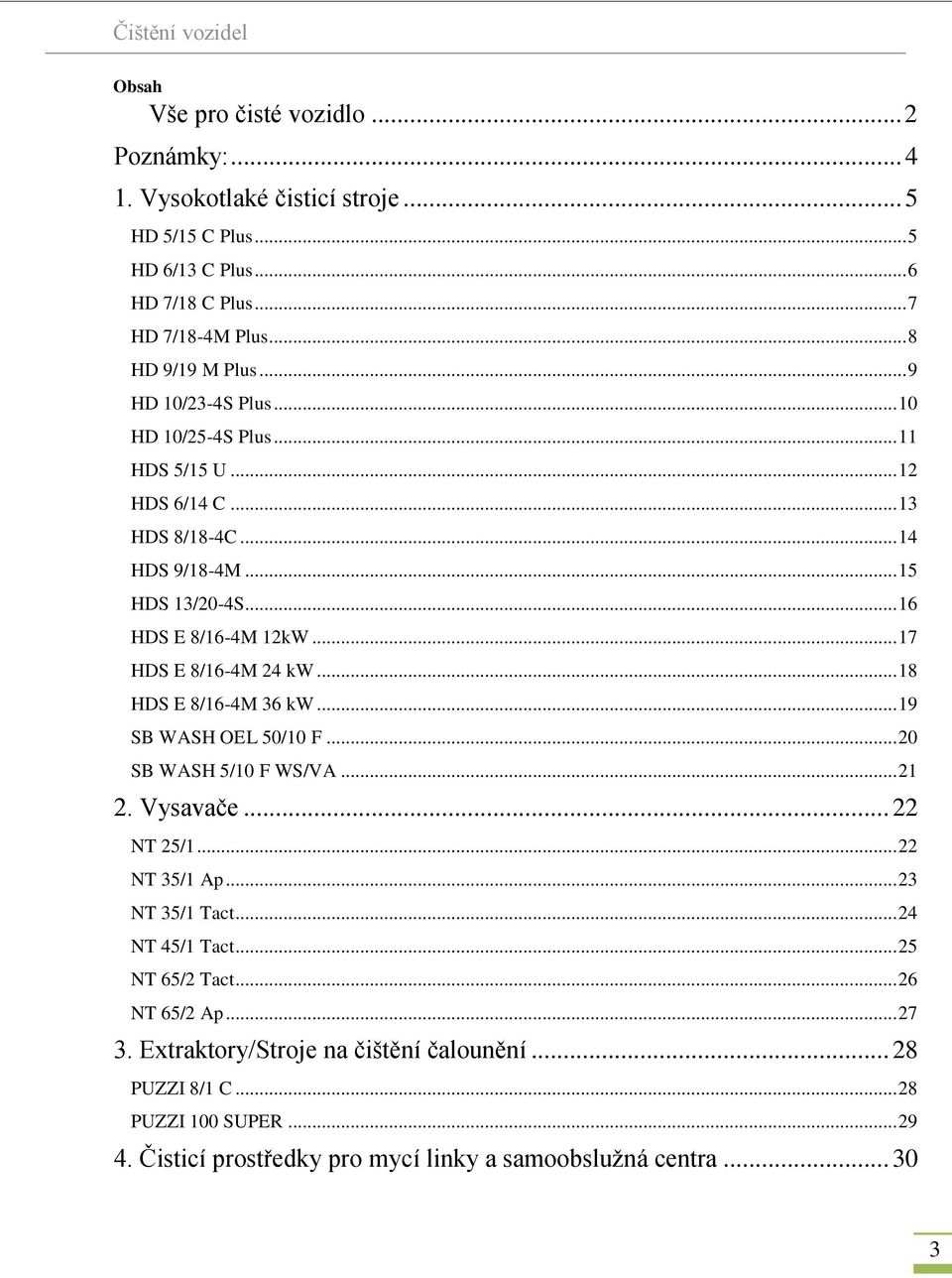 .. 17 HDS E 8/16-4M 24 kw... 18 HDS E 8/16-4M 36 kw... 19 SB WASH OEL 50/10 F... 20 SB WASH 5/10 F WS/VA... 21 2. Vysavače... 22 NT 25/1... 22 NT 35/1 Ap... 23 NT 35/1 Tact.