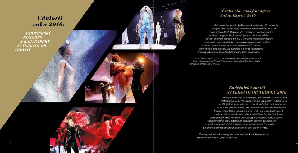 Během dne vám zástupci značky L Oréal Professionnel představí nejen nové trendy, ale i služby, které vás posunou o krok napřed.