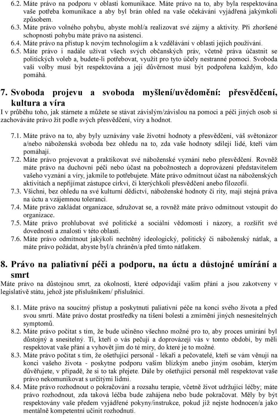 Máte právo na přístup k novým technologiím a k vzdělávání v oblasti jejich používání. 6.5.