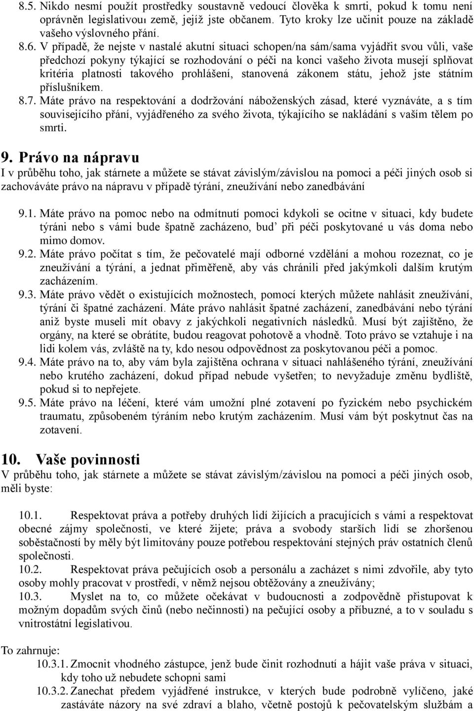 platnosti takového prohlášení, stanovená zákonem státu, jehož jste státním příslušníkem. 8.7.