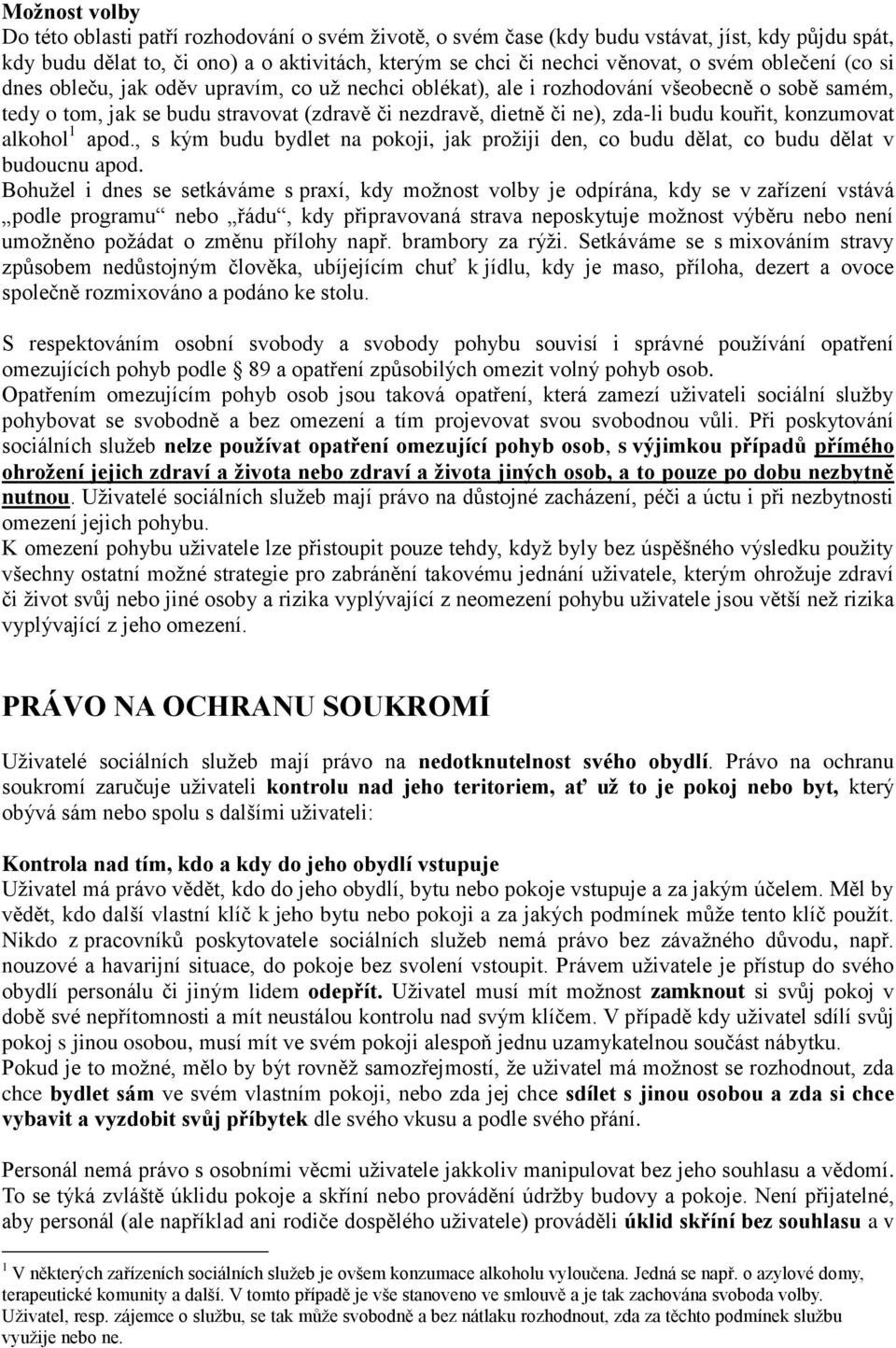 kouřit, konzumovat alkohol 1 apod., s kým budu bydlet na pokoji, jak prožiji den, co budu dělat, co budu dělat v budoucnu apod.