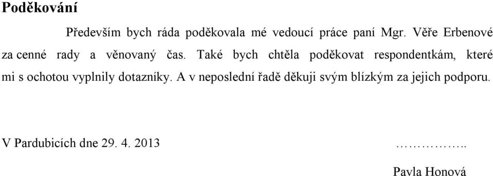 Také bych chtěla poděkovat respondentkám, které mi s ochotou vyplnily