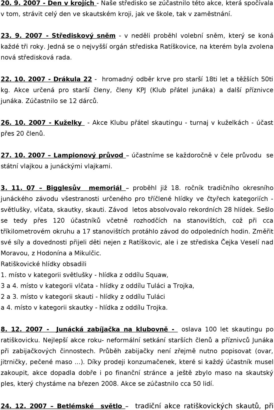 Akce určená pro starší členy, členy KPJ (Klub přátel junáka) a další příznivce junáka. Zúčastnilo se 12 dárců. 26. 10.