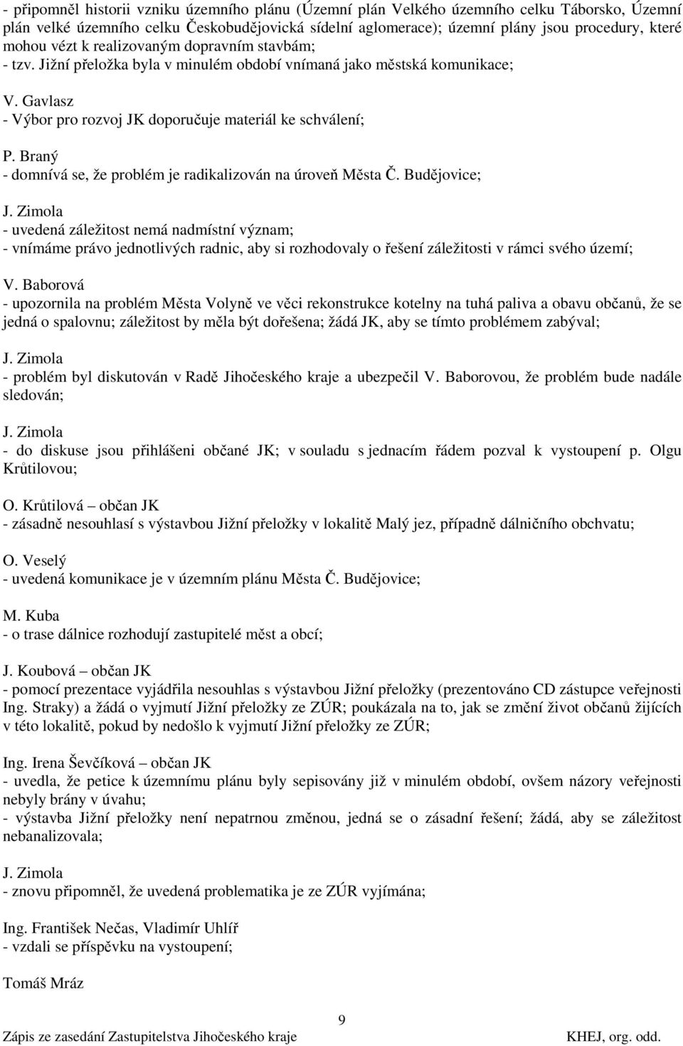 Braný - domnívá se, že problém je radikalizován na úroveň Města Č.