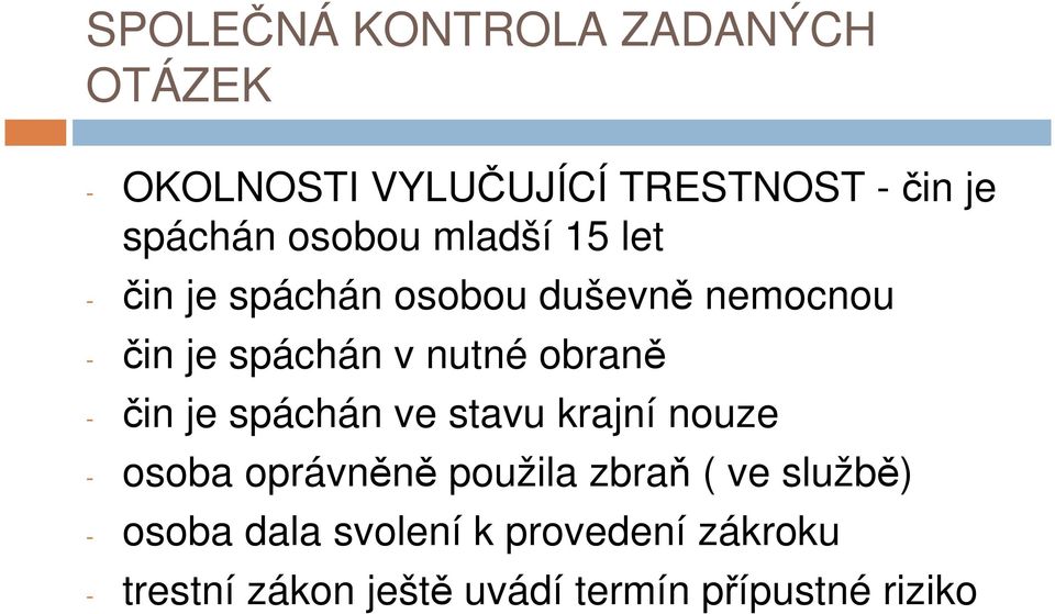 spáchán ve stavu krajní nouze - osoba oprávněně použila zbraň ( ve službě) -