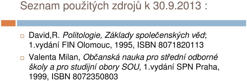 vydání FIN Olomouc, 1995, ISBN 8071820113 Valenta Milan,