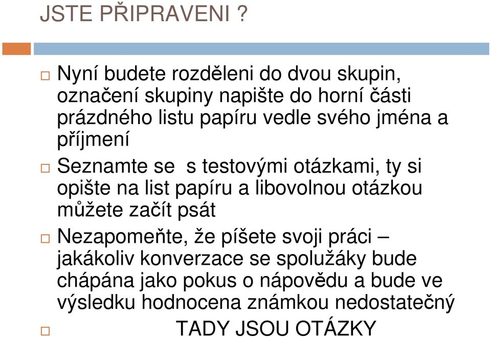 vedle svého jména a příjmení Seznamte se s testovými otázkami, ty si opište na list papíru a libovolnou