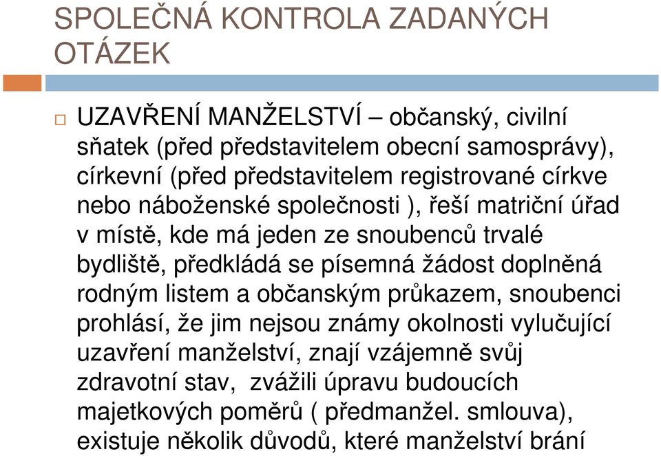 doplněná rodným listem a občanským průkazem, snoubenci prohlásí, že jim nejsou známy okolnosti vylučující uzavření manželství, znají