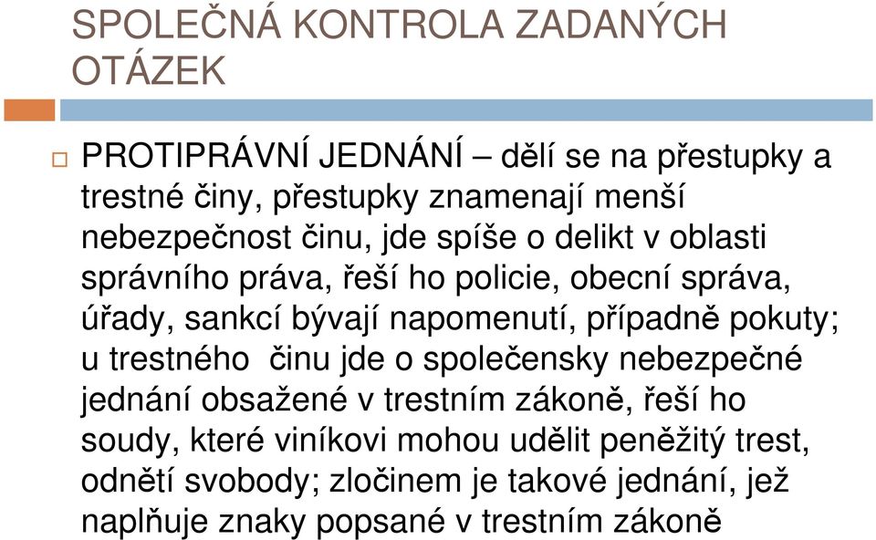 pokuty; u trestného činu jde o společensky nebezpečné jednání obsažené v trestním zákoně, řeší ho soudy, které