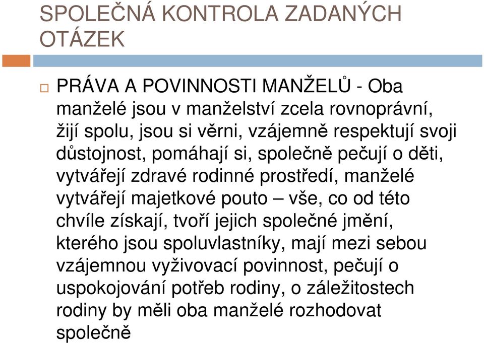 majetkové pouto vše, co od této chvíle získají, tvoří jejich společné jmění, kterého jsou spoluvlastníky, mají mezi sebou