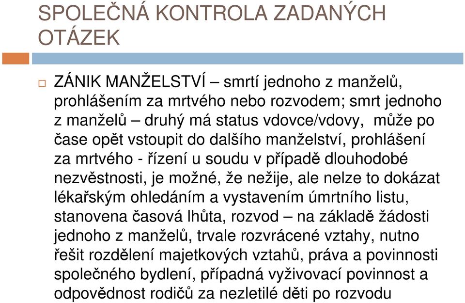 lékařským ohledáním a vystavením úmrtního listu, stanovena časová lhůta, rozvod na základě žádosti jednoho z manželů, trvale rozvrácené vztahy, nutno