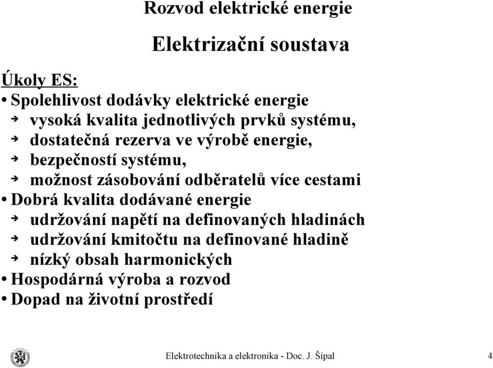 odběratelů více cestami Dobrá kvalita dodávané energie udržování napětí na definovaných hladinách