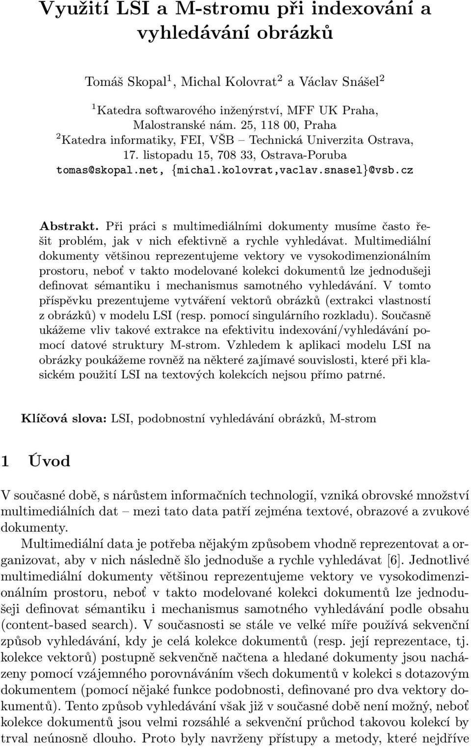 Při práci s multimediálními dokumenty musíme často řešit problém, jak v nich efektivně a rychle vyhledávat.
