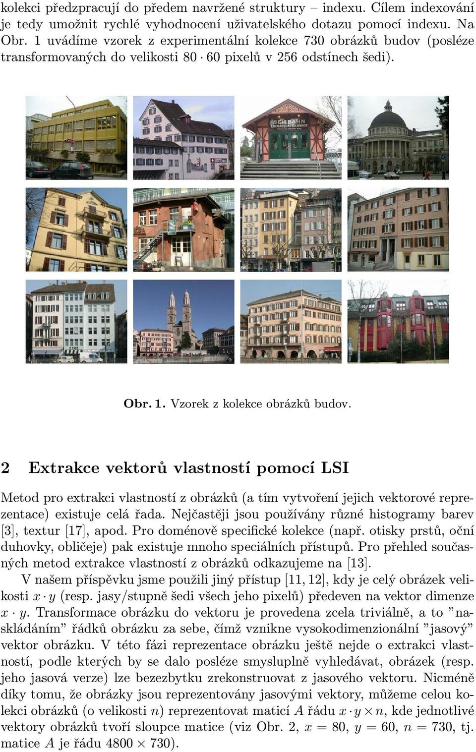 2 Extrakce vektorů vlastností pomocí LSI Metod pro extrakci vlastností z obrázků (a tím vytvoření jejich vektorové reprezentace) existuje celá řada.