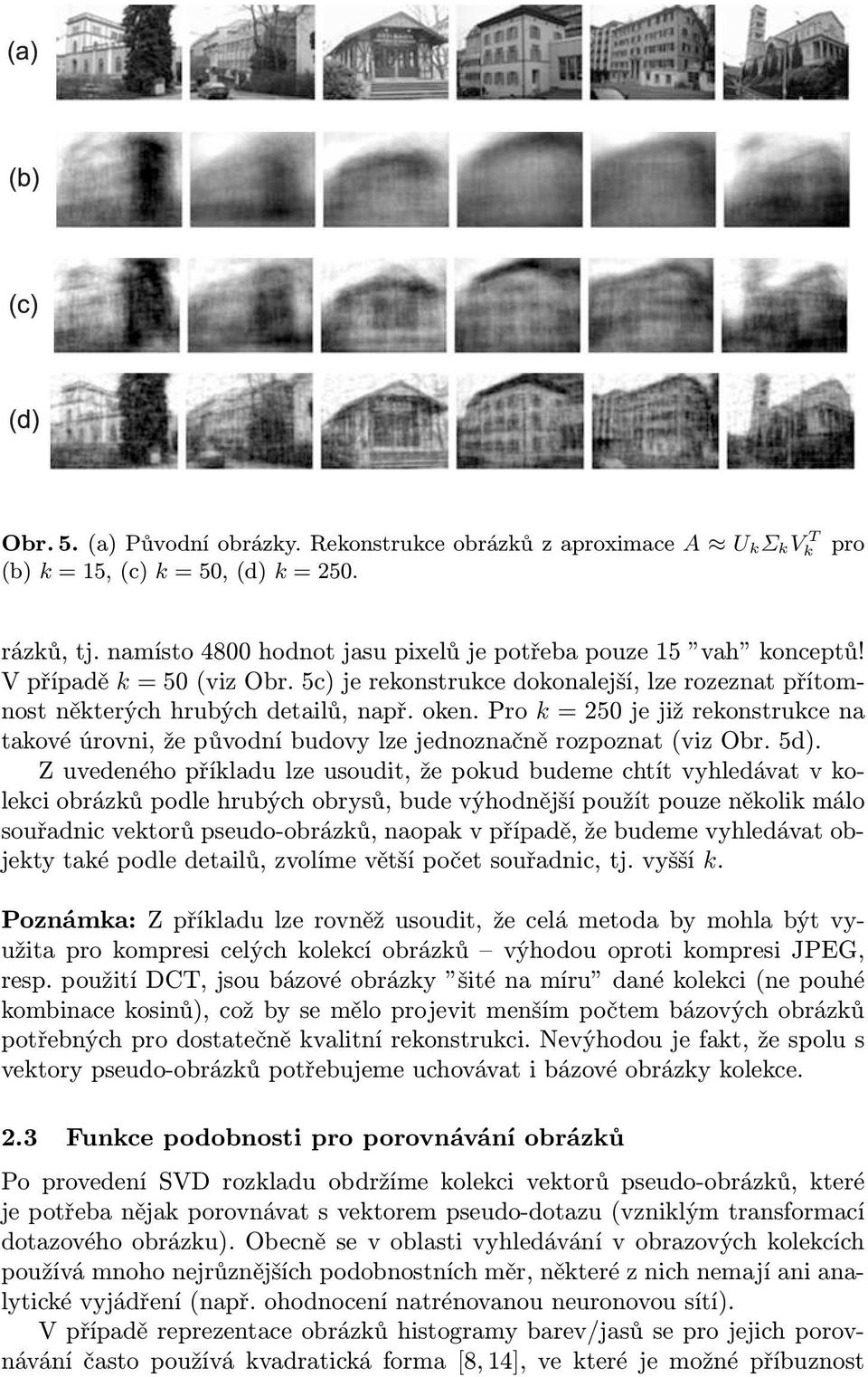 Pro k = 250 je již rekonstrukce na takové úrovni, že původní budovy lze jednoznačně rozpoznat (viz Obr. 5d).