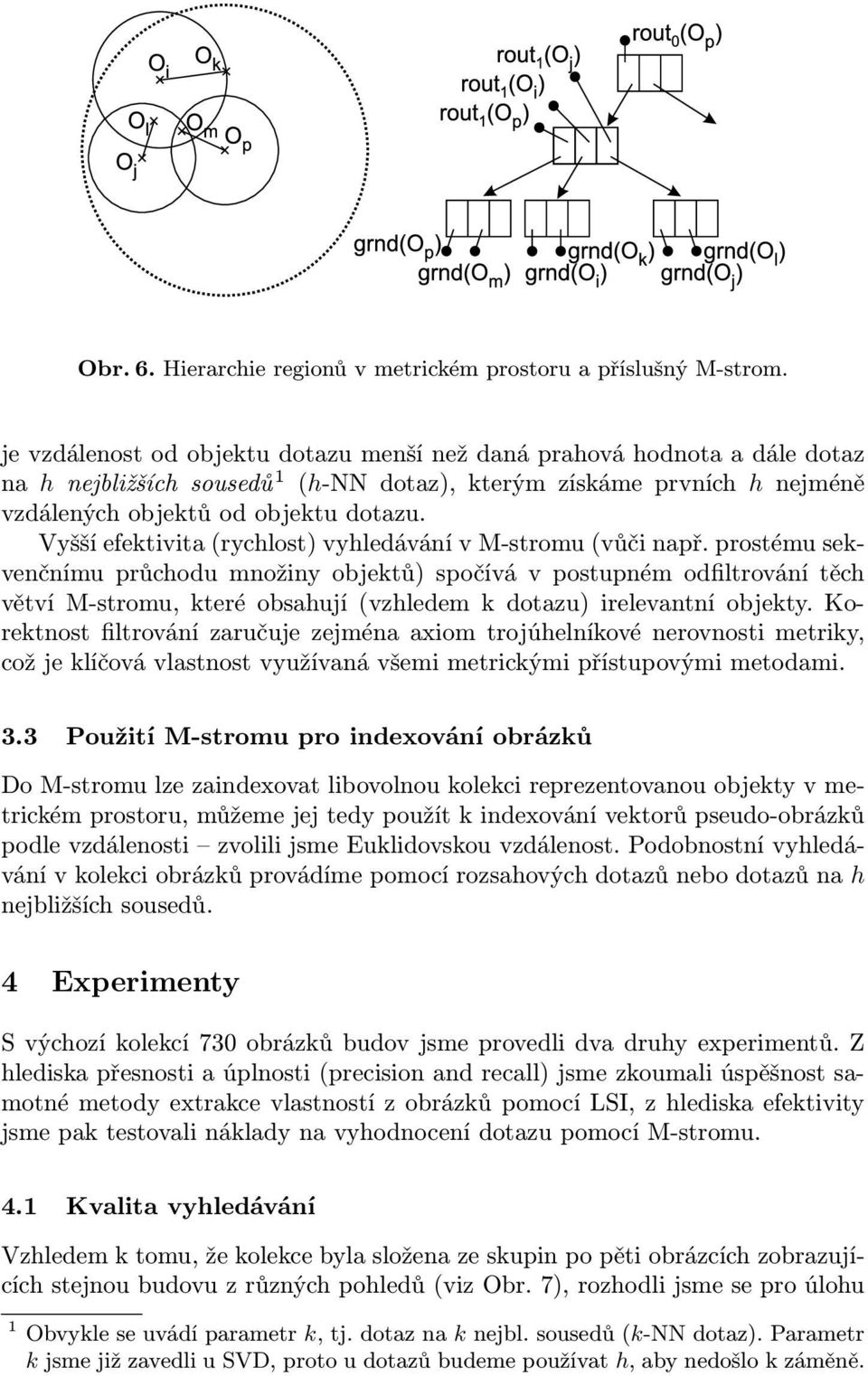 Vyšší efektivita (rychlost) vyhledávání v M-stromu (vůči např.
