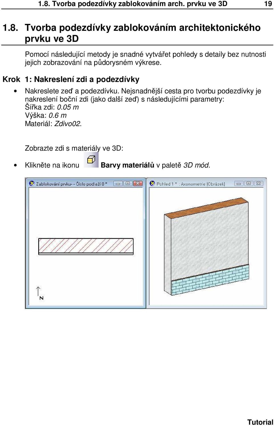 Krok 1: Nakreslení zdi a podezdívky Nakreslete zeď a podezdívku.