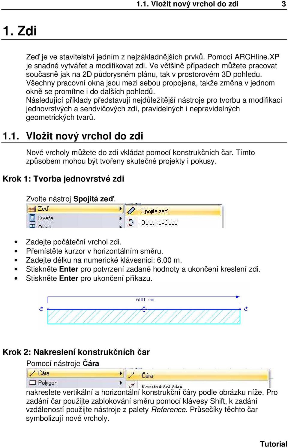 Všechny pracovní okna jsou mezi sebou propojena, takže změna v jednom okně se promítne i do dalších pohledů.