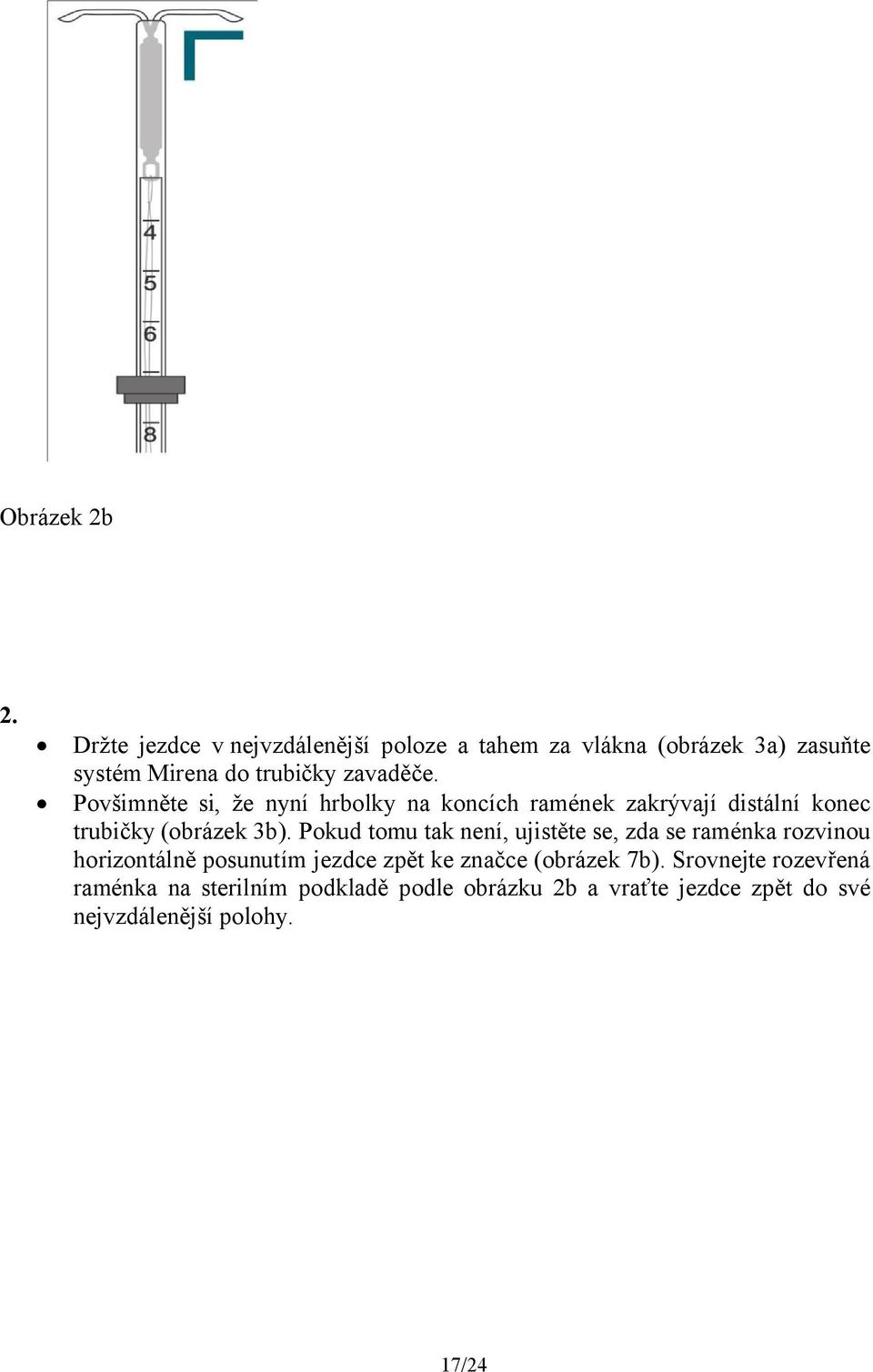 Povšimněte si, že nyní hrbolky na koncích ramének zakrývají distální konec trubičky (obrázek 3b).