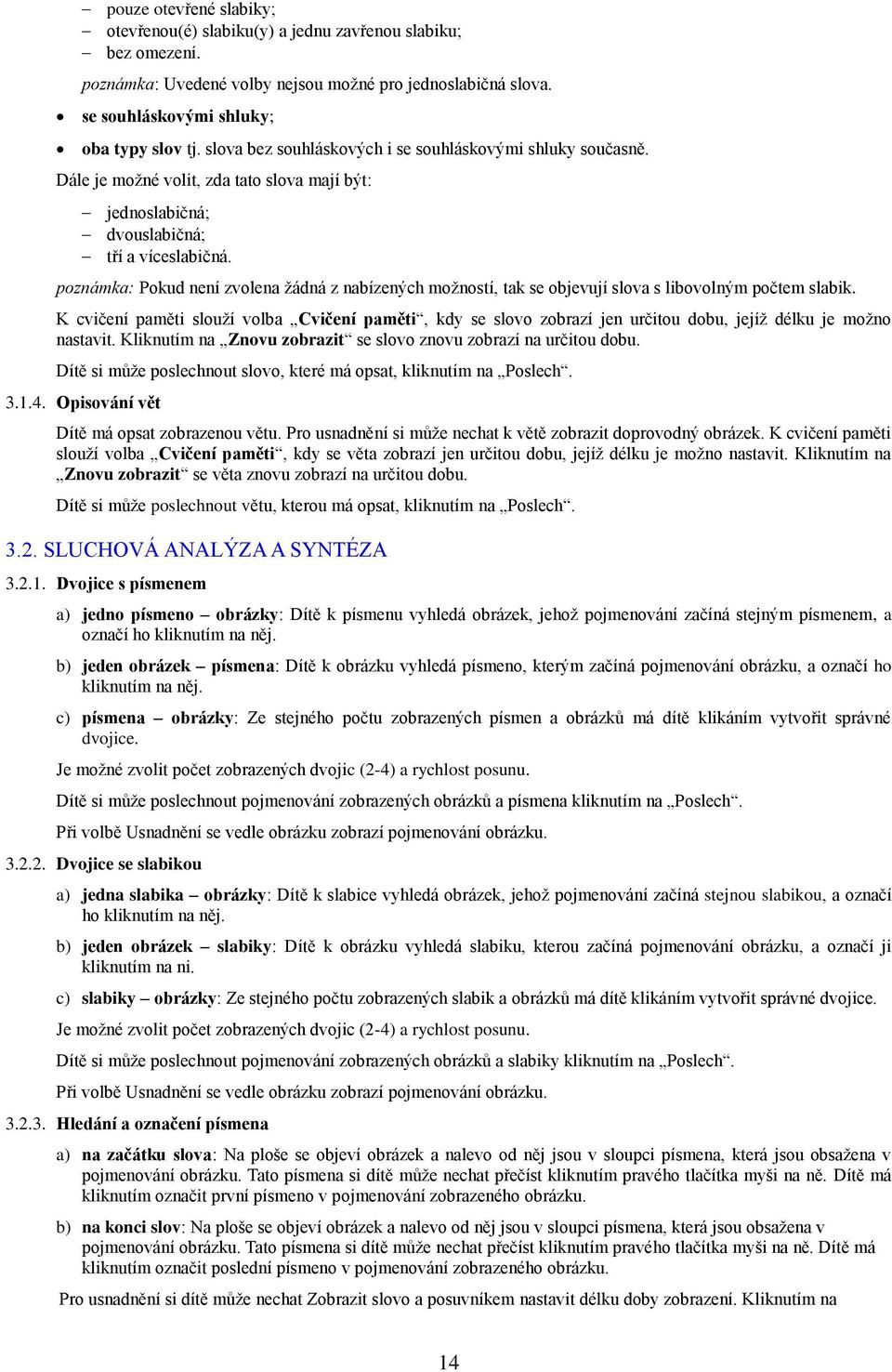 poznámka: Pokud není zvolena žádná z nabízených možností, tak se objevují slova s libovolným počtem slabik.